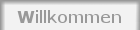 Willkommen